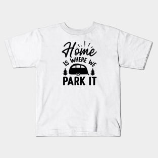 Home is Where we Park it Kids T-Shirt